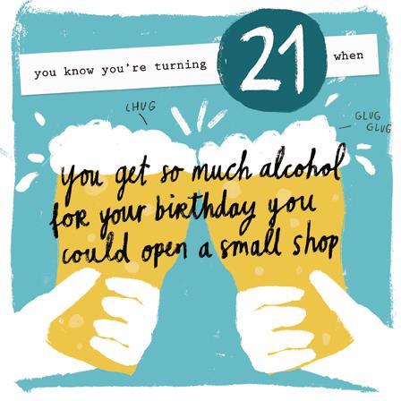 Age 21 - 21st Birthday - So Much Alcohol