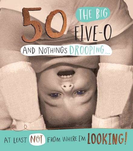 Age 50 - 50th Birthday - And Nothing's Drooping!