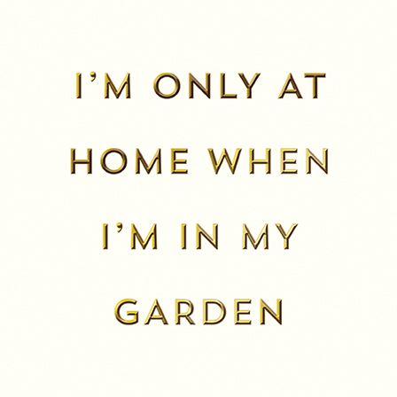 Birthday Card - At Home When I'm In My Garden